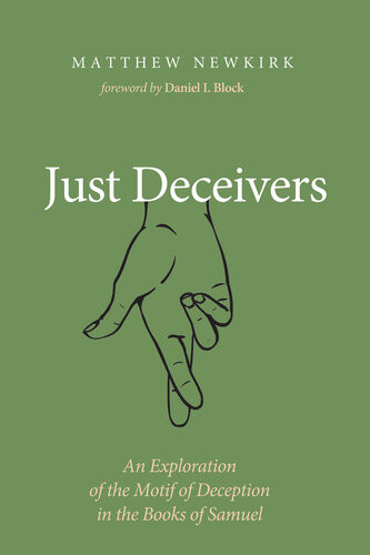 Just Deceivers An Exploration Of The Motif Of Deception In The Books Of Samuel Matthew Newkirk Daniel I Block
