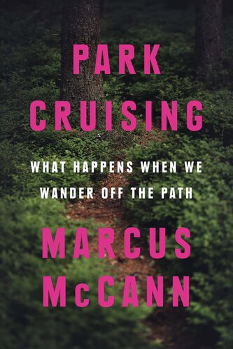 Park Cruising What Happens When We Wander Off The Path Marcus Mccann