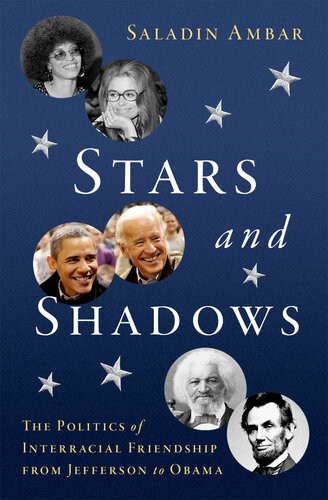 Stars And Shadows The Politics Of Interracial Friendship From Jefferson To Obama Saladin Ambar