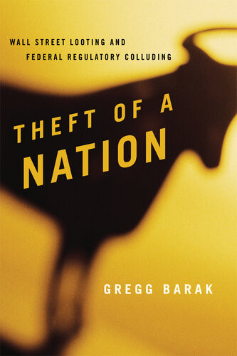 Theft Of A Nation Wall Street Looting And Federal Regulatory Colluding Gregg Barak