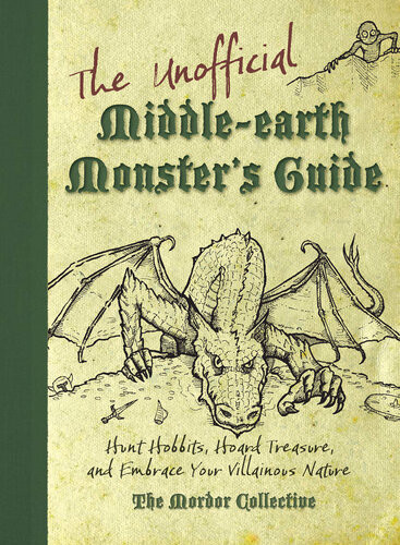 The Unofficial Middleearth Monsters Guide Hunt Hobbits Hoard Treasure And Embrace Your Villainous Nature The Mordor Collective