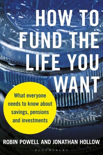 How To Fund The Life You Want What Everyone Needs To Know About Savings Pensions And Investments Robin Powell Jonathan Hollow