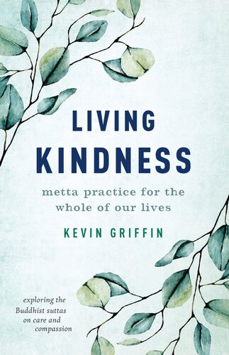 Living Kindness Metta Practice For The Whole Of Our Lives Kevin Griffin