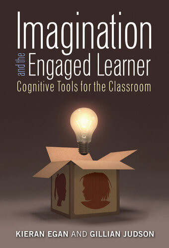 Imagination And The Engaged Learner Cognitive Tools For The Classroom Kieran Egan Judson Gillian
