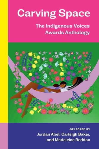 Carving Space The Indigenous Voices Awards Anthology A Collection Of Prose And Poetry From Emerging Indigenous Writers In Lands Claimed By Canada Jordan Abel
