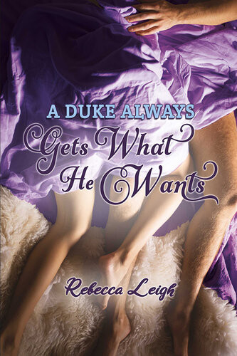 A Duke Always Gets What He Wants Rebecca Leigh