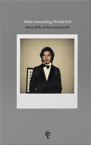 Make Something Wonderful Steve Jobs In His Own Words 1st Edition Steve Jobs