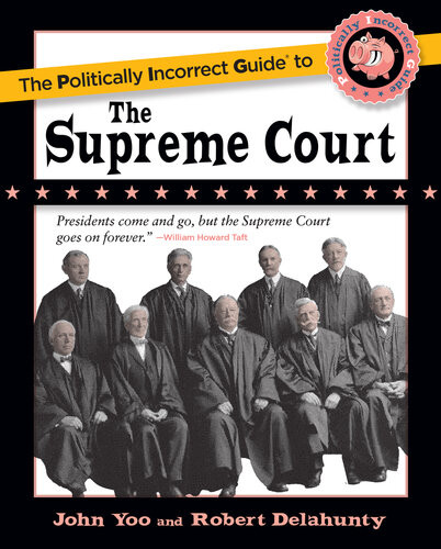 The Politically Incorrect Guide To The Supreme Court John Yoo Robert J Delahunty