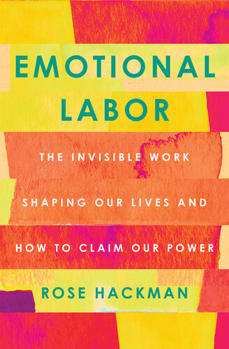 Emotional Labor The Invisible Work Shaping Our Lives And How To Claim Our Power Rose Hackman
