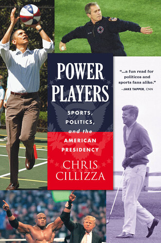 Power Players Sports Politics And The American Presidency Chris Cillizza