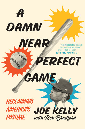 A Damn Near Perfect Game Reclaiming Americas Pastime Joe Kelly Rob Bradford