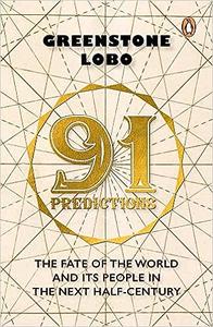 91 Predictions The Fate Of The World And Its People In The Next Half Century Greenstone Lobo