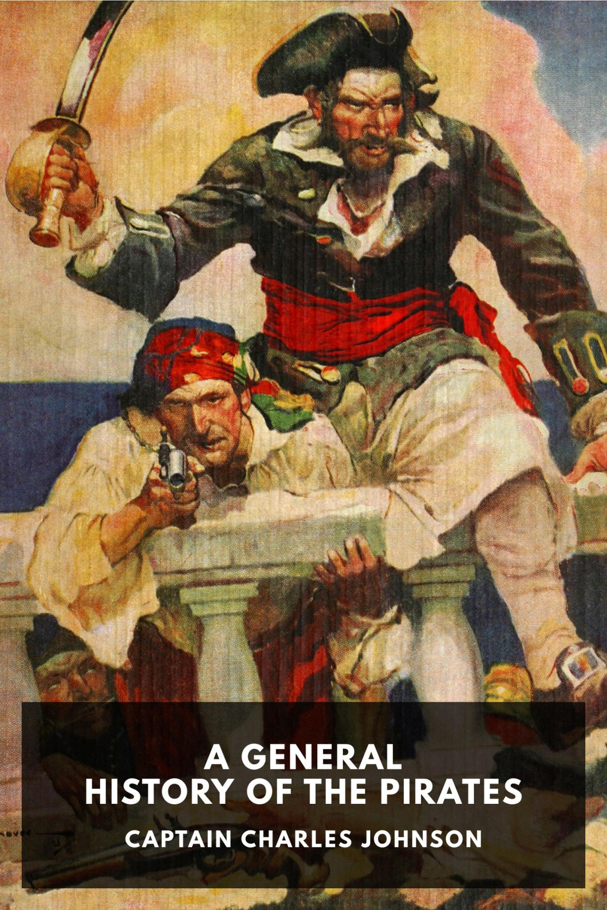 A General History Of The Pirates From Their First Rise And Settlement In The Islands Of Providence To The Present Time Captain Charles Johnson