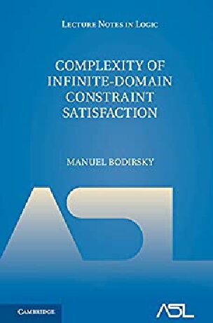 Complexity Of Infinitedomain Constraint Satisfaction Lecture Notes In Logic Series Number 52 New Manuel Bodirsky