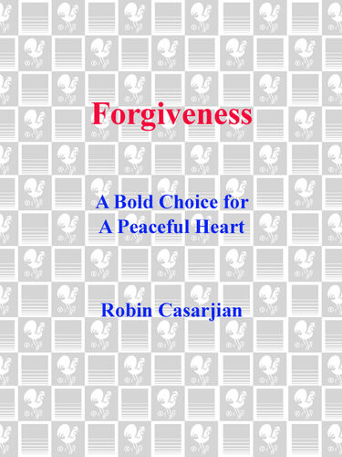 Forgiveness A Bold Choice For A Peaceful Heart Robin Casarjian
