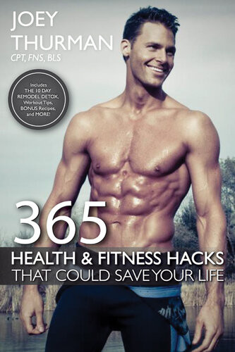 365 Health And Fitness Hacks That Could Save Your Life Joey Thurman
