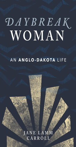 Daybreak Woman An Anglodakota Life Jane Lamm Carroll