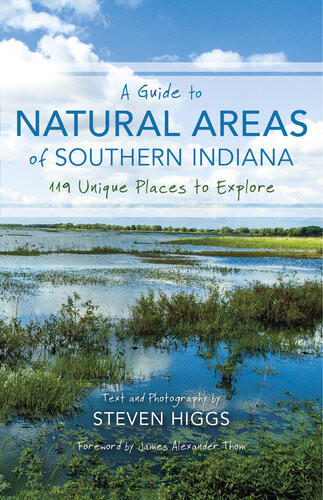 A Guide To Natural Areas Of Southern Indiana 119 Unique Places To Explore Steven Higgs