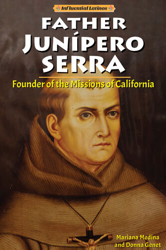 Father Junipero Serra Founder Of The Missions Of California Mariana Medina Donna Genet