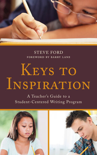 Keys To Inspiration A Teachers Guide To A Studentcentered Writing Program Steve Ford