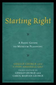 Starting Right A Basic Guide To Museum Planning A Basic Guide To Museum Planning 3rd Edition Gerald George Carol Maryangeorge