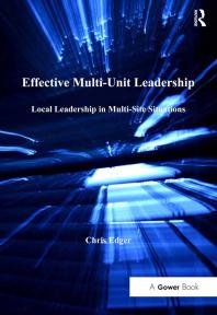 Effective Multiunit Leadership Local Leadership In Multisite Situations 1st Edition Chris Edger