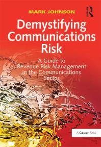Demystifying Communications Risk A Guide To Revenue Risk Management In The Communications Sector Mark Johnson