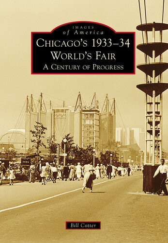 Chicagos 193334 Worlds Fair A Century Of Progress Bill Cotter