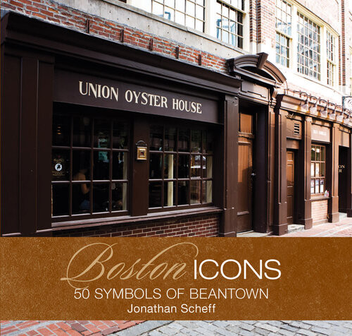 Boston Icons 50 Symbols Of Beantown Jonathan Scheff