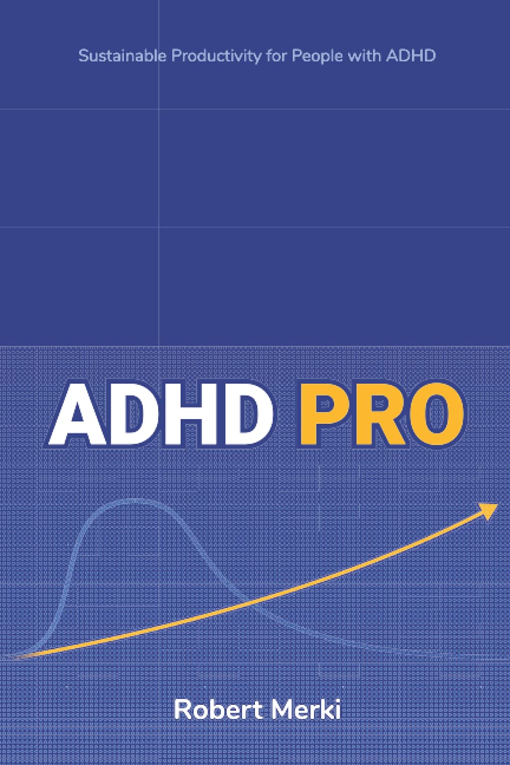 Adhd Pro Sustainable Productivity For People With Adhd Robert Merki