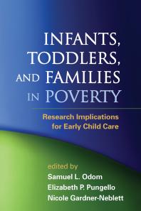 Infants Toddlers And Families In Poverty Research Implications For Early Child Care Samuel L Odom Elizabeth P Pungello Nicole Gardnerneblett Nicole Gardnerneblett