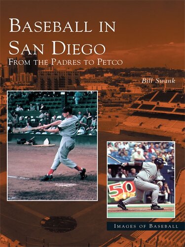Baseball In San Diego From The Padres To Petco Bill Swank