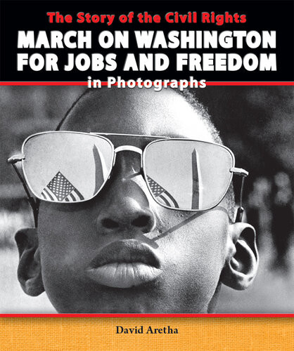 The Story Of The Civil Rights March On Washington For Jobs And Freedom In Photographs David Aretha