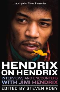 Hendrix On Hendrix Interviews And Encounters With Jimi Hendrix 1st Edition Steven Roby