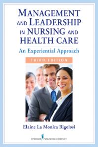 Management And Leadership In Nursing And Health Care An Experiential Approach Third Edition 3rd Edition Elaine La Monica Rigolosi Jd Elaine La Monica Rigolosi Edd