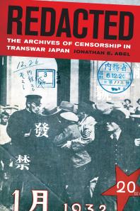 Redacted The Archives Of Censorship In Transwar Japan 1st Edition Jonathan Abel