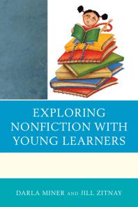 Exploring Nonfiction With Young Learners Darla Miner Jill Zitnay