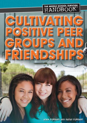 Cultivating Positive Peer Groups And Friendships Kathy Furgang Adam Furgang