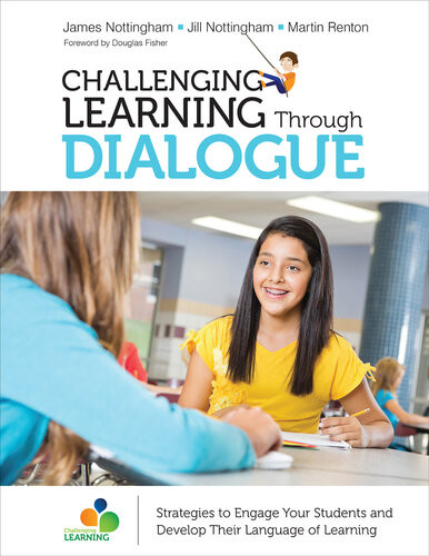 Challenging Learning Through Dialogue Strategies To Engage Your Students And Develop Their Language Of Learning James Nottingham Jill Nottingham Martin Renton