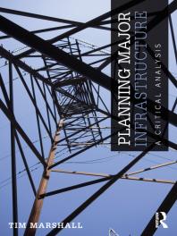 Planning Major Infrastructure A Critical Analysis Tim Marshall