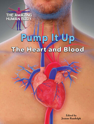 Pump It Up The Heart And Blood Joanne Randolph