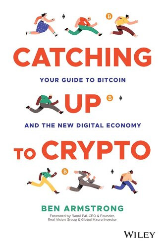 Catching Up To Crypto Your Guide To Bitcoin And The New Digital Economy Ben Armstrong