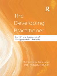 The Developing Practitioner Growth And Stagnation Of Therapists And Counselors Michael Helge Ronnestad Thomas Skovholt