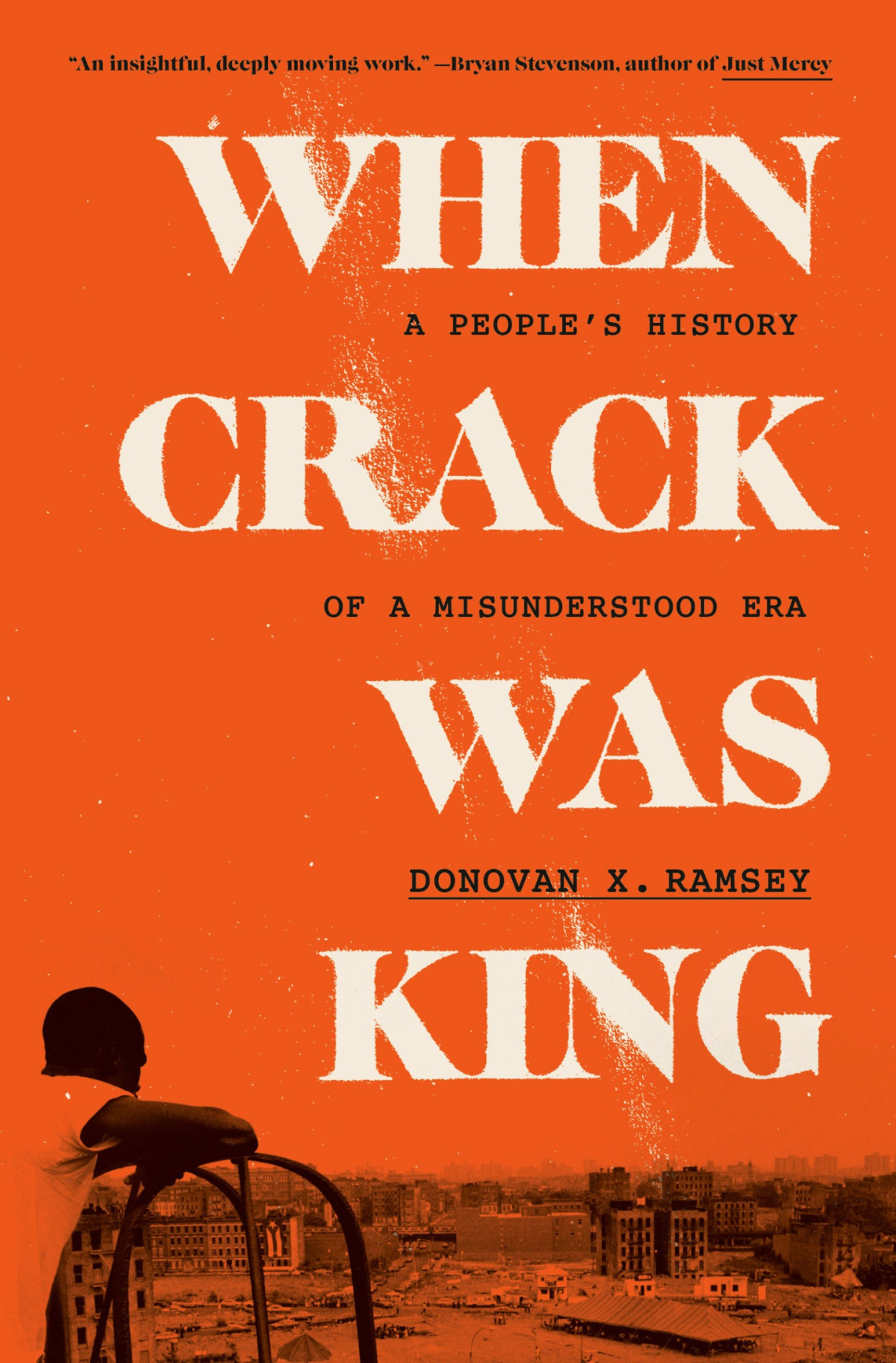 When Crack Was King A Peoples History Of A Misunderstood Era 1st Donovan X Ramsey