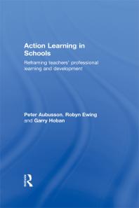 Action Learning In Schools Reframing Teachers Professional Learning And Development Peter Aubusson Robyn Ewing Garry Hoban Garry F Hoban