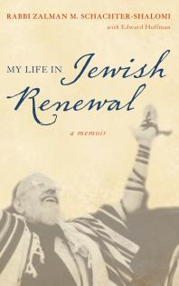 My Life In Jewish Renewal A Memoir Zalman Schachtershalomi Edward Hoffman