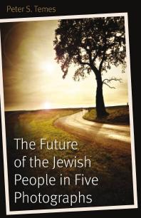 The Future Of The Jewish People In Five Photographs 1st Edition Peter S Temes