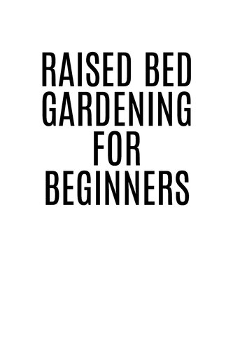 Raised Bed Gardening For Beginners A Stepbystep Guide To Growing Your Own Vegetables Herbs And Flowers 2023 Crash Course For Beginners Don Meskill