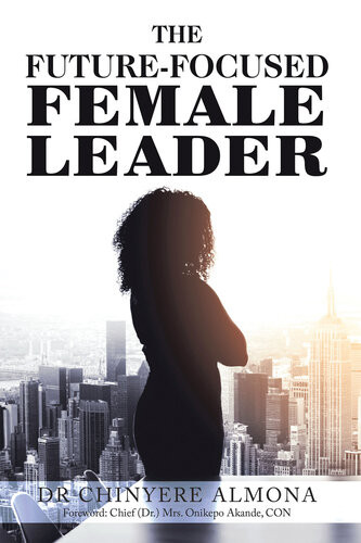 The Futurefocused Female Leader Dr Chinyere Almona