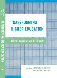 Transforming Higher Education Economy Democracy And The University Stephen J Rosow William Scheuerman Thomas Kriger Hamid Azarirad Catherine M Dwyer Frederick Floss Sally Knapp Timothy W Luke R Jeffrey Lustig Sidney Plotkin